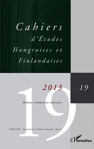 Harry Veivo et Julia Nyikos - Cahiers d'Etudes Hongroises et Finlandaises N° 19/2013 : Marges, interstices, contacts.
