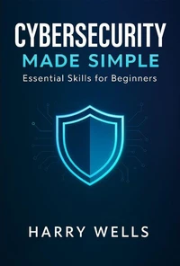 Cybersecurity Made Simple: Essential Skills for Beginners
