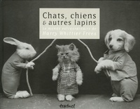 Harry Whittier Frees - Chats, chiens & autres lapins - Le monde extraordinaire de Harry Whittier Frees.