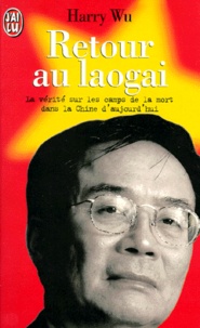 Harry Wu - Retour Au Laogai. La Verite Sur Les Camps De La Mort Dans La Chine D'Aujourd'Hui.