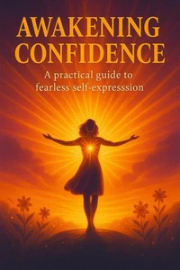 Awakening Confidence: A Practical Guide to Fearless Self-expression