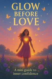 Glow Before Love: A Mini Guide to Inner Confidence