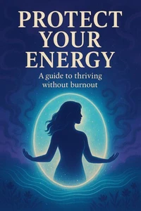 Protect Your Energy: A Guide to Thriving Without Burnout