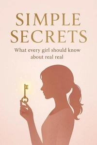 Simple Secrets : What every girl should know about real love