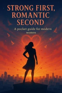 Strong First, Romantic Second: A Pocket Guide for Modern Women