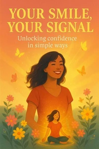 Your Smile, Your Signal: Unlocking Confidence in Simple Ways