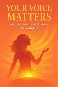 Your Voice Matters: A Guide to Self-expression With Confidence