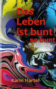 Das Leben ist bunt, so bunt