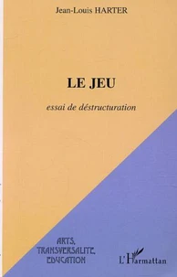 Le jeu. Essai de déstructuration