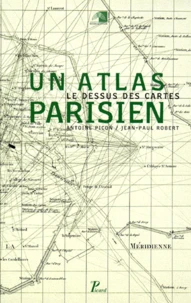 Le Dessus Des Cartes. Un Atlas Parisien