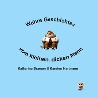 Wahre Geschichten vom kleinen, dicken Mann