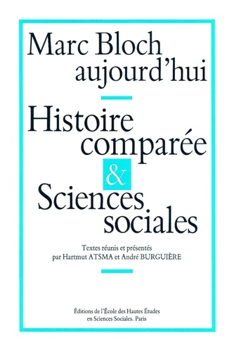 Hartmut Atsma et André Burguière - Marc Bloch aujourd'hui. - Histoire comparée et sciences sociales, Colloque international, Paris, juin 1986.