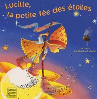 Hartmut Bieber et Sabine Minssieux - Lucille, la petite fée des étoiles - Un livre brillant et doré.