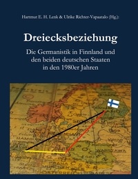 Hartmut E. H. Lenk et Ulrike Richter-Vapaatalo - Dreiecksbeziehung - Die Germanistik in Finnland und den beiden deutschen Staaten in den 1980er Jahren.