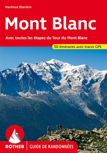Mont-Blanc. Avec toutes les étapes du Tour du Mont-Blanc