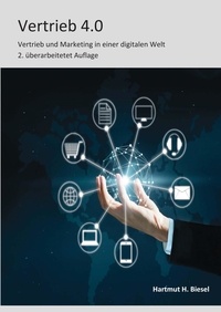 Hartmut H. Biesel - Vertrieb 4.0 - Vertrieb und Marketing in einer digitalen Welt 2. überarbeitete Auflage.