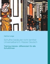 Hartmut Lange - Schulfrei bedeutet nicht lernfrei! Universalband 5. Klasse Deutsch - Training intensiv- differenziert für alle Schulformen.