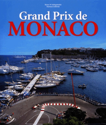 Hartmut Lehbrink et Rainer Schlegelmilch - Grand Prix De Monaco. Profile Of A Legend, Edition Trilingue Francais-Anglais-Allemand.