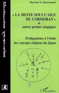 LA SIESTE SOUS L'AILE DU CORMORAN ET AUTRES POEMES MAGIQUES. Prolégomènes à l'étude des concepts religieux du Japon
