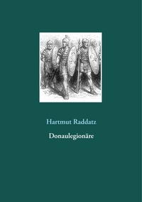 Hartmut Raddatz - Donaulegionäre.