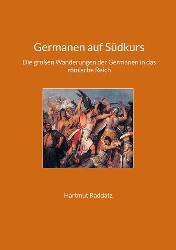 Germanen auf Südkurs. Die großen Wanderungen der Germanen in das römische Reich