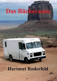 Hartmut Roderfeld - Das Bäckerauto - 40.000 Meilen mit dem Wohnmobil durch Nord- und Mittelamerika.