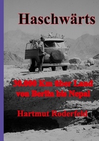 Hartmut Roderfeld - Haschwärts - 30.000 Km mit dem VW-Bus von Berlin bis Nepal und zurück.