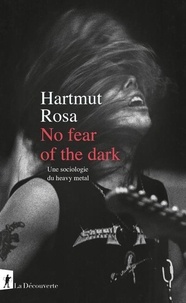 Hartmut Rosa - No fear of the dark - Une sociologie du Heavy Metal.