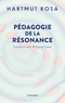 Hartmut Rosa - Pédagogie de la résonance - Entretiens avec Wolfgang Endres.