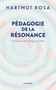 Hartmut Rosa - Pédagogie de la résonance - Entretiens avec Wolfgang Endres.