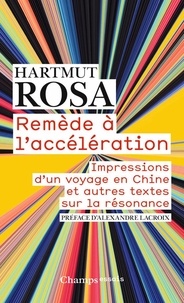 Hartmut Rosa - Remède à l’accélération - Impressions d’un voyage en Chine et autres textes sur la résonance.