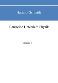 Hartmut Schmidt - Bausteine Unterricht Physik - Elektrik I.