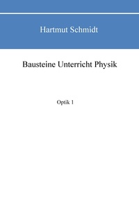Hartmut Schmidt - Bausteine Unterricht Physik - Optik 1.