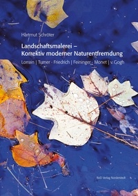 Hartmut Schröter - Landschaftsmalerei - Korrektiv moderner Naturentfremdung - Lorrain | Turner · Friedrich | Feininger · Monet | v. Gogh.