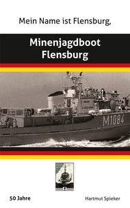 Hartmut Spieker - Meine Name ist Flensburg, Minenjagdboot Flensburg.