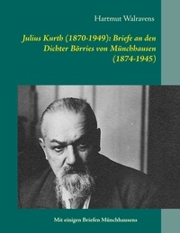 Hartmut Walravens - Julius Kurth (1870-1949): Briefe an den Dichter Börries von Münchhausen (1874-1945).
