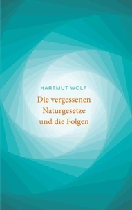 Die vergessenen Naturgesetze und die Folgen