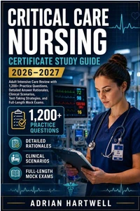 CRITICAL CARE NURSING CERTIFICATE STUDY GUIDE 2026/2027