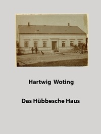 Hartwig Woting - Das Hübbesche Haus.