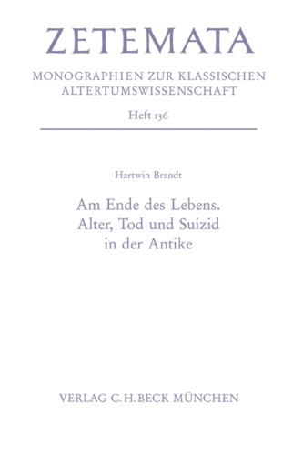 Am Ende des Lebens. Alter, Tod und Suizid in der Antike