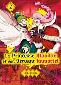 Haru Iwaaki - La Princesse Maudite et son Servant Immortel Tome 2 : .
