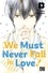 We Must Never Fall in Love! Tome 5