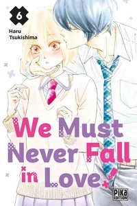 Haru Tsukishima - We Must Never Fall in Love! Tome 6 : .