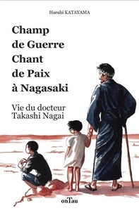 Haruhi Katayama - Champ de guerre, chant de paix à Nagasaki - Vie du docteur Takashi Nagai.