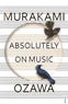 Haruki Murakami et Seiji Ozawa - Absolutely on Music.