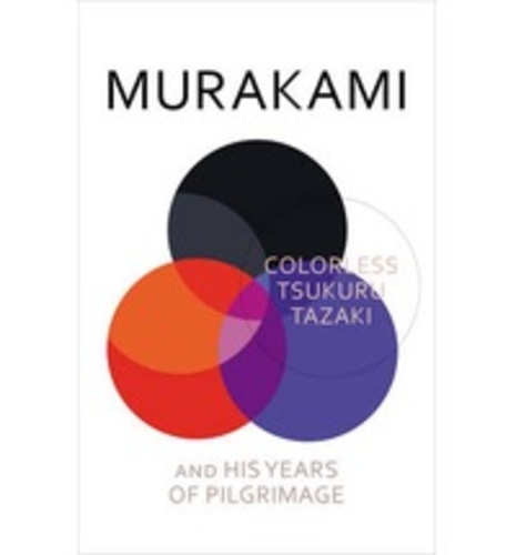 Haruki Murakami - Colorless Tsukuru Tazaki and his Years of Pilgrimage.