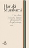 Haruki Murakami - L'incolore Tsukuru Tazaki et ses années de pèlerinage.