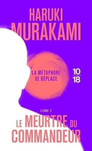 Haruki Murakami - Le meurtre du commandeur Tome 2 : La métamorphose se déplace.