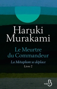 Haruki Murakami - Le meurtre du commandeur Tome 2 : La métaphore se déplace.