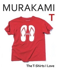 Haruki Murakami - Murakami T: The T-Shirts I Love.